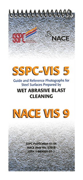 SSPC VIS 5 / NACE VIS 9 Guide and Reference Photographs for Steel Surfaces Prepared by Wet Abrasive Blast Cleaning